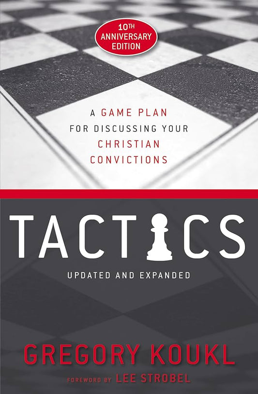 Tactics, 10th Anniversary Edition: A Game Plan for Discussing Your Christian Convictions (Anniversary)
