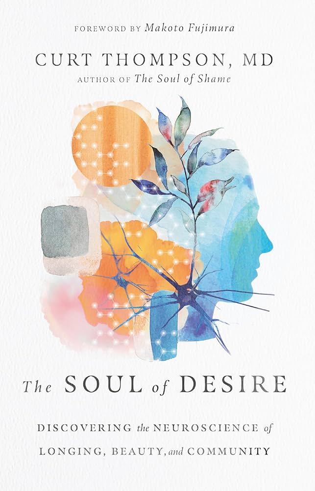 The Soul of Desire: Discovering the Neuroscience of Longing, Beauty, and Community