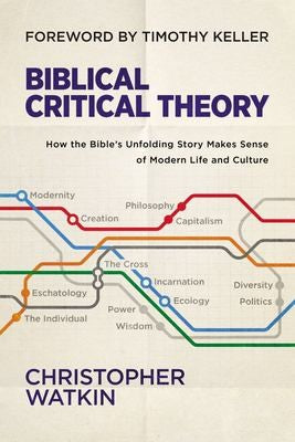 Cover of Biblical Critical Theory: How the Bible's Unfolding Story Makes Sense of Modern Life and Culture