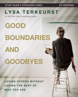 Cover of Good Boundaries and Goodbyes Bible Study Guide Plus Streaming Video: Loving Others Without Losing the Best of Who You Are