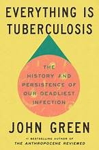 Cover of Everything Is Tuberculosis: The History and Persistence of Our Deadliest Infection