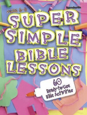Cover of Super Simple Bible Lessons (Ages 6-8): 60 Ready-To-Use Bible Activities for Ages 6-8