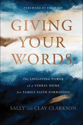 Cover of Giving Your Words: The Lifegiving Power of a Verbal Home for Family Faith Formation