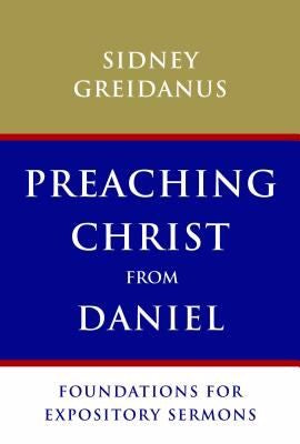 Cover of Preaching Christ from Daniel: Foundations for Expository Sermons