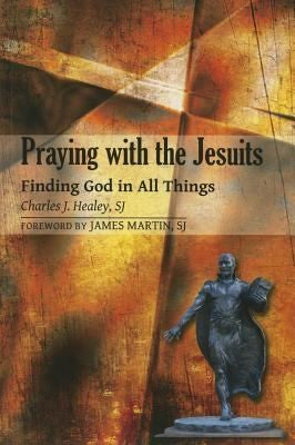 Cover of Praying with the Jesuits: Finding God in All Things