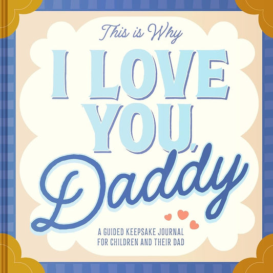 This Is Why I Love You, Daddy: Make Father's Day Special with This Guided Journal for Kids (Father's Day Gifts for Husband, Activity to Do with Dad)