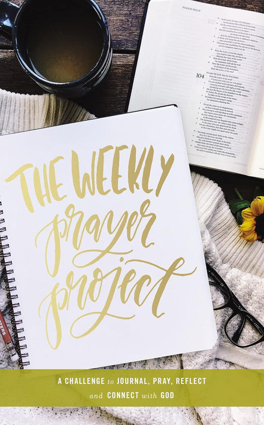 Weekly Prayer Project: A Challenge to Journal, Pray, Reflect, and Connect with God