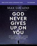 God Never Gives Up on You Bible Study Guide Plus Streaming Video: What Jacob's Story Teaches Us about Grace, Mercy, and God's Relentless Love - stevensbooks