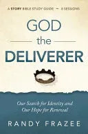 God the Deliverer Bible Study Guide Plus Streaming Video: Our Search for Identity and Our Hope for Renewal - stevensbooks