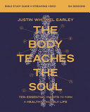 Body Teaches the Soul Bible Study Guide Plus Streaming Video: How to Build Habits That Shape Your Head and Your Heart