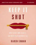 Keep It Shut Bible Study Guide Plus Streaming Video, Updated Edition: What to Say, How to Say It, and When to Say Nothing at All
