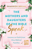 Mothers and Daughters of the Bible Speak: Lessons on Faith from Nine Biblical Families