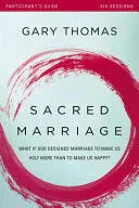 Sacred Marriage Bible Study Participant's Guide: What If God Designed Marriage to Make Us Holy More Than to Make Us Happy? - stevensbooks