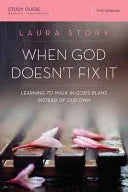 When God Doesn't Fix It Bible Study Guide: Learning to Walk in God's Plans Instead of Our Own (Study Guide) - stevensbooks