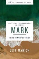 Mark Bible Study Guide Plus Streaming Video: In the Company of Christ - stevensbooks