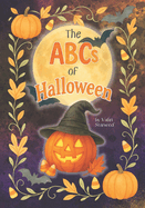 ABCs of Halloween: Learning the Alphabet Has Never Been So Fun A Charmed, Spooky-Sweet Adventure for Littles, Early Readers, and Halloween Lovers of A