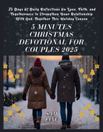 5 Minutes Christmas Devotional For Couples 2025: 25 Days Of Daily Reflections On Love, Faith, and Togetherness to Strengthen Your Relationship With Go