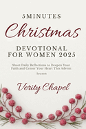 5 Minutes Christmas Devotional For Women 2025: Short, Daily Reflections to Deepen Your Faith and Center Your Heart This Advent Season