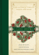 A Classic Christmas: A Giftable Collection of Classic Christmas Stories and Seasonal Poetry