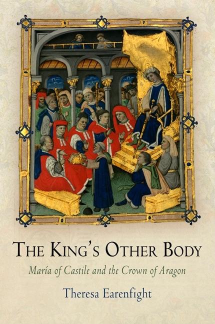 King's Other Body: María of Castile and the Crown of Aragon - Ingram