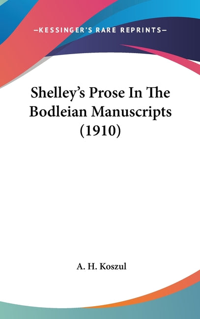 Shelley's Prose In The Bodleian Manuscripts (1910) - Ingram