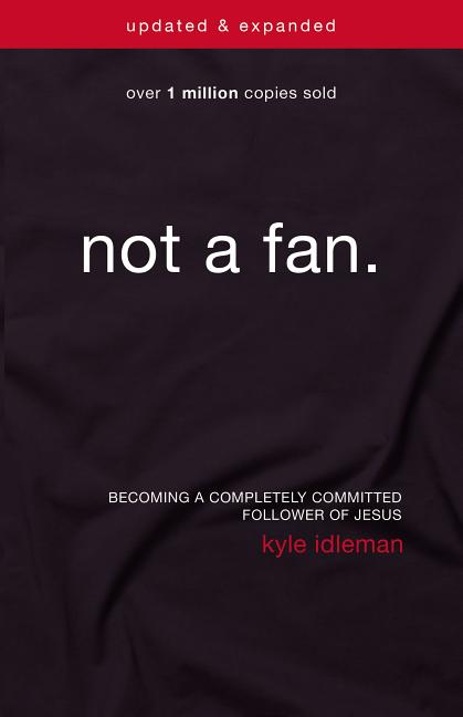 Not a Fan: Becoming a Completely Committed Follower of Jesus (Updated, Expanded) - Ingram