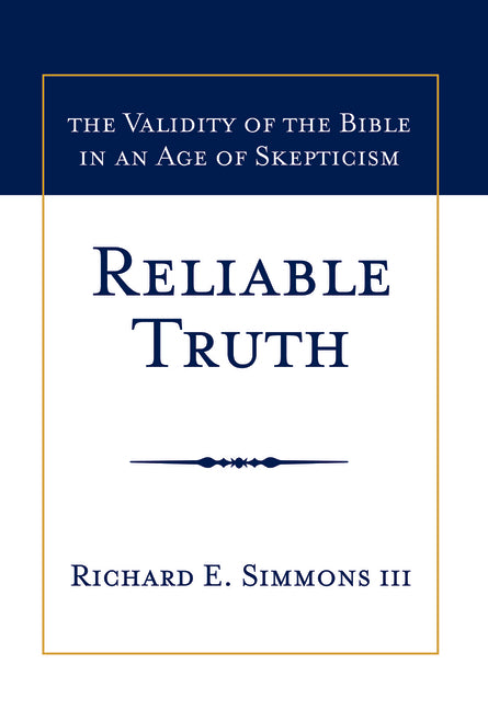 Reliable Truth: The Validity of the Bible in an Age of Skepticism - Ingram
