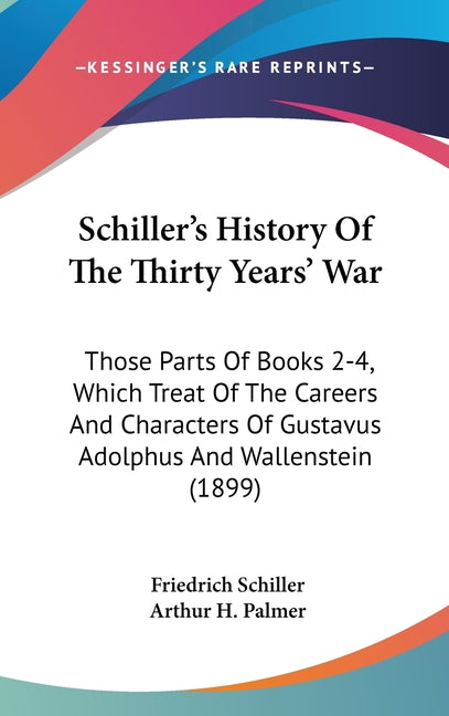 Schiller's History Of The Thirty Years' War: Those Parts Of Books 2-4, Which Treat Of The Careers And Characters Of Gustavus Adolphus And Wallenstein - Ingram