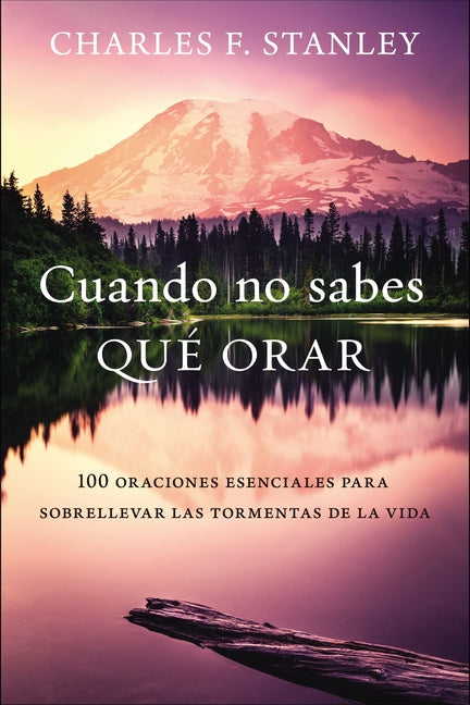 Cuando No Sabes Qué Orar: 100 Oraciones Esenciales Para Sobrellevar Las Tormentas de la Vida - Ingram