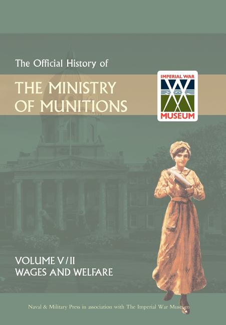 Official History of the Ministry of Munitionsvolume V: Wages and Welfare Part 2 - Ingram