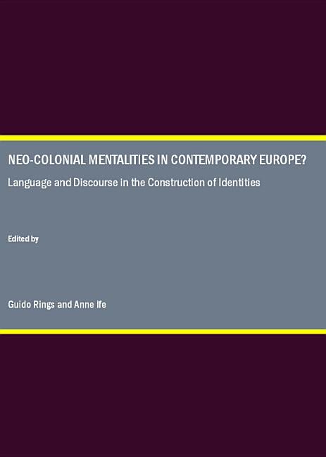 Neo-Colonial Mentalities in Contemporary Europe? Language and Discourse in the Construction of Identities - Ingram