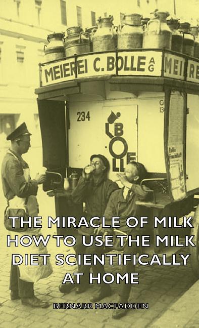 Miracle of Milk - How to Use the Milk Diet Scientifically at Home - Ingram