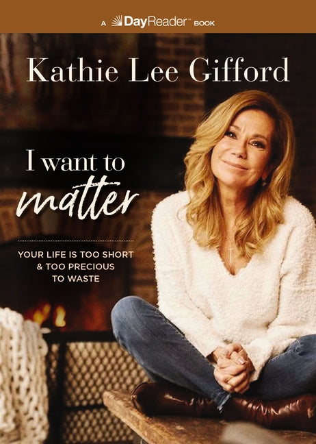 I Want to Matter: Your Life Is Too Short and Too Precious to Waste - Ingram