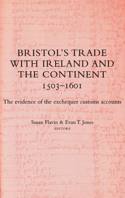 Bristol's Trade with Ireland and the Continent, 1503-1601: The Evidence of the Exchequer Customs Accounts - Ingram