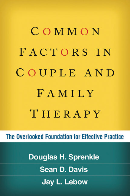 Common Factors in Couple and Family Therapy: The Overlooked Foundation for Effective Practice - Ingram