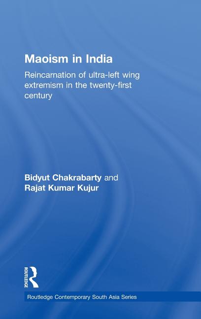 Maoism in India: Reincarnation of Ultra-Left Wing Extremism in the Twenty-First Century - Ingram