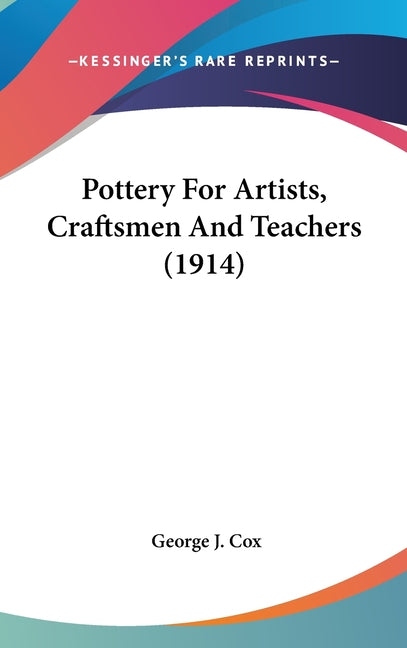 Pottery For Artists, Craftsmen And Teachers (1914) - Ingram