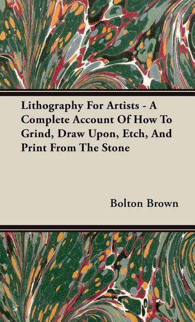 Lithography For Artists - A Complete Account Of How To Grind, Draw Upon, Etch, And Print From The Stone - Ingram
