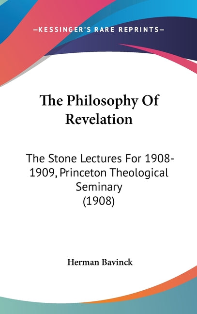Philosophy Of Revelation: The Stone Lectures For 1908-1909, Princeton Theological Seminary (1908) - Ingram