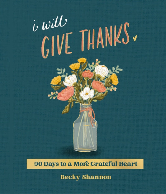 I Will Give Thanks: 90 Days to a More Grateful Heart (a 90-Day Devotional) - Ingram