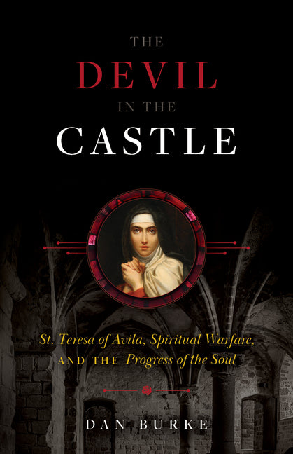 Devil in the Castle: St. Teresa of Avila, Spiritual Warfare, and the Progress of the Soul - Ingram