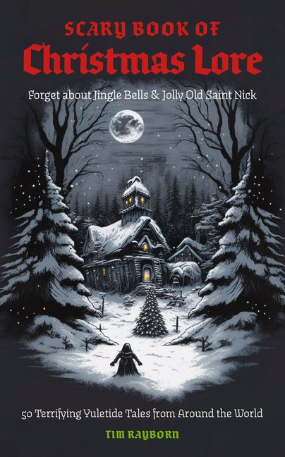 Scary Book of Christmas Lore: 50 Terrifying Yuletide Tales from Around the World - Ingram