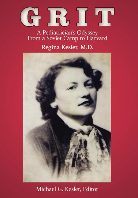Grit: A Pediatrician's Odyssey From a Soviet Camp to Harvard - Ingram