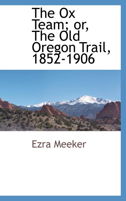 Ox Team; Or, the Old Oregon Trail, 1852-1906 - Ingram