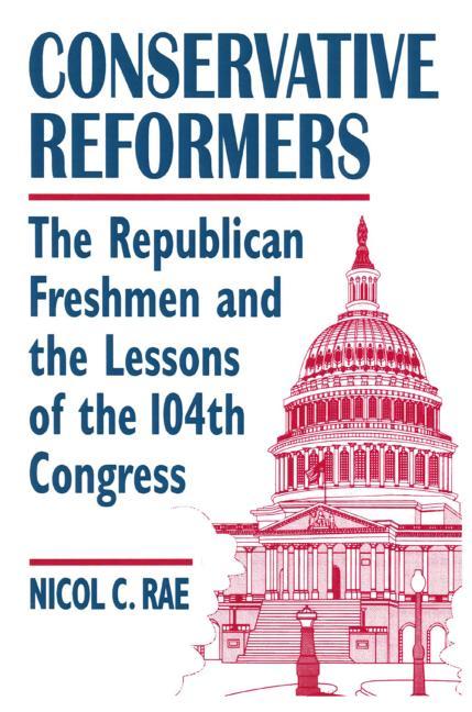 Conservative Reformers: The Freshman Republicans in the 104th Congress: The Freshman Republicans in the 104th Congress - Ingram