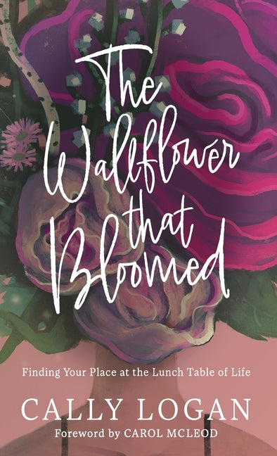 Wallflower That Bloomed: Finding Your Place at the Lunch Table of Life - Ingram