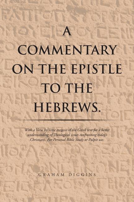 Commentary on the Epistle to the Hebrews.: With a Verse by Verse Exegesis of the Greek Text for a Better Understanding of Theological Issues Confronti - Ingram