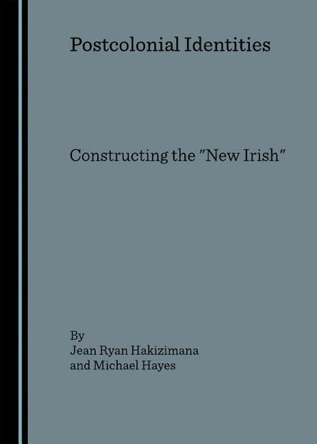 Postcolonial Identities: Constructing the New Irish - Ingram