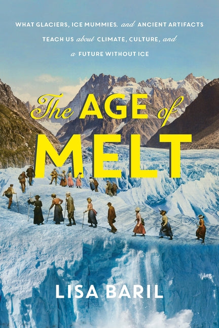 Age of Melt: What Glaciers, Ice Mummies, and Ancient Artifacts Teach Us about Climate, Culture, and a Future Without Ice - Ingram