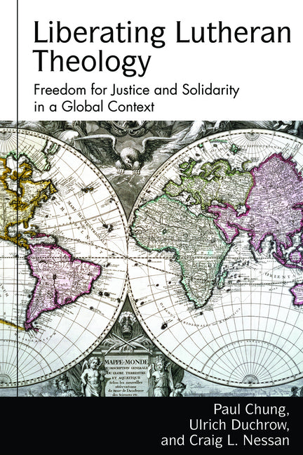Liberating Lutheran Theology: Freedom for Justice and Solidarity in a Global Context - Ingram